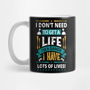 I Don't Need To Get A Life I Have Lots Of Lives Mug